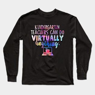 Kindergarten Teachers Can Do Virtually Anything Long Sleeve T-Shirt